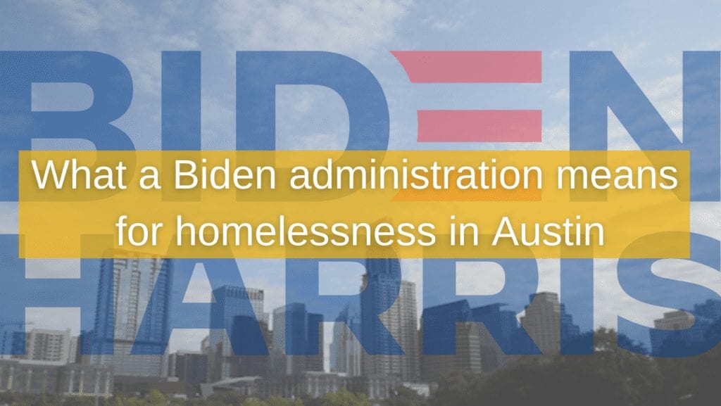 What A Biden Administration Means For Homelessness In Austin - ECHO